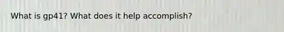 What is gp41? What does it help accomplish?