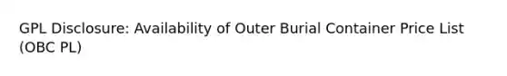 GPL Disclosure: Availability of Outer Burial Container Price List (OBC PL)