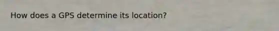 How does a GPS determine its location?