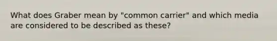 What does Graber mean by "common carrier" and which media are considered to be described as these?