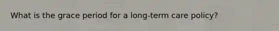 What is the grace period for a long-term care policy?