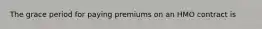 The grace period for paying premiums on an HMO contract is