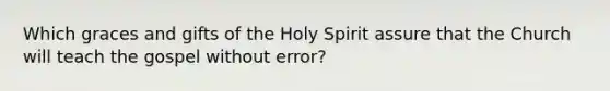 Which graces and gifts of the Holy Spirit assure that the Church will teach the gospel without error?