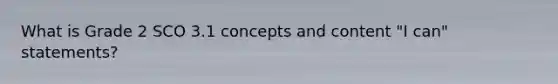 What is Grade 2 SCO 3.1 concepts and content "I can" statements?