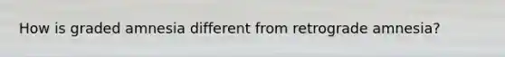 How is graded amnesia different from retrograde amnesia?