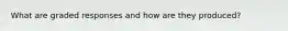 What are graded responses and how are they produced?
