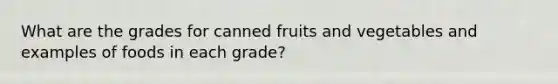 What are the grades for canned fruits and vegetables and examples of foods in each grade?