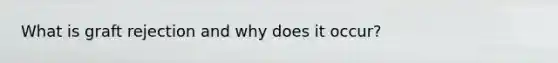 What is graft rejection and why does it occur?