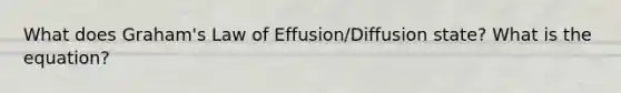 What does Graham's Law of Effusion/Diffusion state? What is the equation?