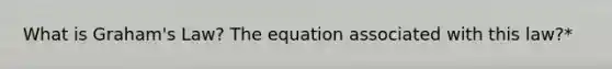 What is Graham's Law? The equation associated with this law?*