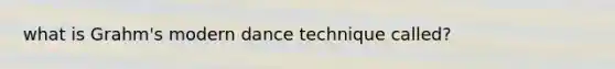 what is Grahm's modern dance technique called?