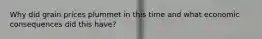 Why did grain prices plummet in this time and what economic consequences did this have?