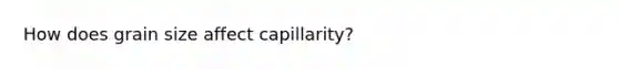 How does grain size affect capillarity?