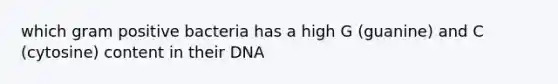 which gram positive bacteria has a high G (guanine) and C (cytosine) content in their DNA