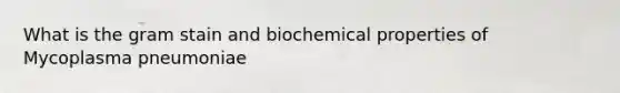 What is the gram stain and biochemical properties of Mycoplasma pneumoniae