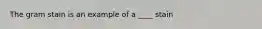 The gram stain is an example of a ____ stain