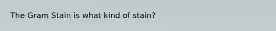 The Gram Stain is what kind of stain?