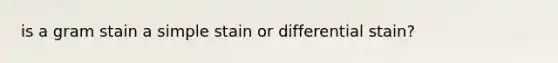 is a gram stain a simple stain or differential stain?