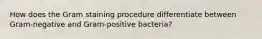 How does the Gram staining procedure differentiate between Gram-negative and Gram-positive bacteria?