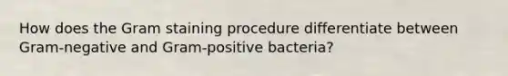 How does the Gram staining procedure differentiate between Gram-negative and Gram-positive bacteria?