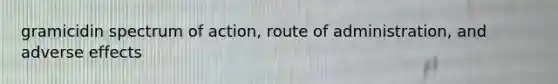 gramicidin spectrum of action, route of administration, and adverse effects
