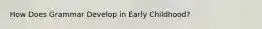 How Does Grammar Develop in Early Childhood?
