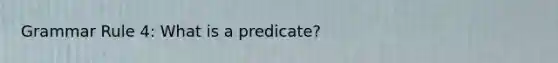 Grammar Rule 4: What is a predicate?