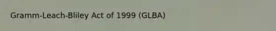 Gramm-Leach-Bliley Act of 1999 (GLBA)