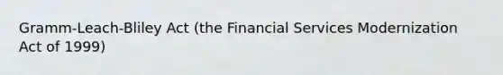 Gramm-Leach-Bliley Act (the Financial Services Modernization Act of 1999)