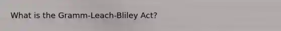 What is the Gramm-Leach-Bliley Act?