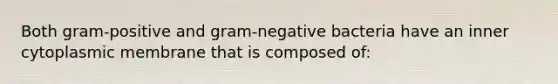 Both gram-positive and gram-negative bacteria have an inner cytoplasmic membrane that is composed of: