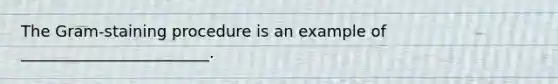 The Gram-staining procedure is an example of ________________________.
