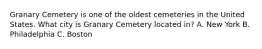 Granary Cemetery is one of the oldest cemeteries in the United States. What city is Granary Cemetery located in? A. New York B. Philadelphia C. Boston