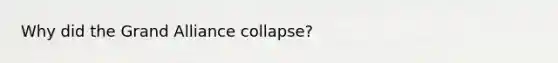 Why did the Grand Alliance collapse?