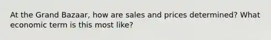 At the Grand Bazaar, how are sales and prices determined? What economic term is this most like?