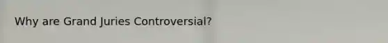 Why are Grand Juries Controversial?