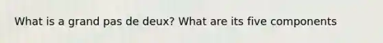 What is a grand pas de deux? What are its five components