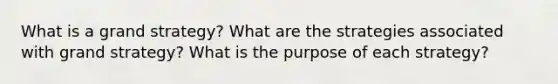 What is a grand strategy? What are the strategies associated with grand strategy? What is the purpose of each strategy?