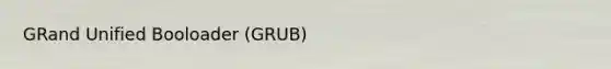 GRand Unified Booloader (GRUB)