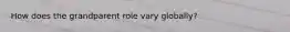 How does the grandparent role vary globally?