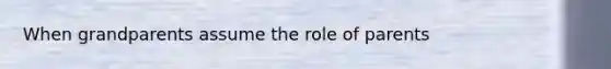 When grandparents assume the role of parents