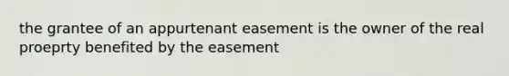 the grantee of an appurtenant easement is the owner of the real proeprty benefited by the easement