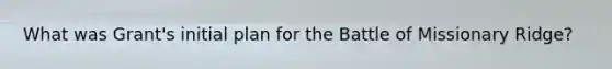 What was Grant's initial plan for the Battle of Missionary Ridge?