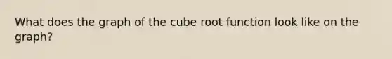 What does the graph of the cube root function look like on the graph?