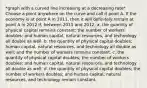 *graph with a curved line increasing at a decreasing rate* Choose a point anywhere on the curve and call it point A. If the economy is at point A in 2011, then it will definitely remain at point A in 2012 if, between 2011 and 2012, a. the quantity of physical capital remains constant; the number of workers doubles; and human capital, natural resources, and technology all double as well. b. the quantity of physical capital doubles; human capital, natural resources, and technology all double as well; and the number of workers remains constant. c. the quantity of physical capital doubles; the number of workers doubles; and human capital, natural resources, and technology all double as well. d. the quantity of physical capital doubles; the number of workers doubles; and human capital, natural resources, and technology remain constant.