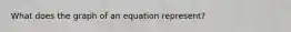 What does the graph of an equation represent?