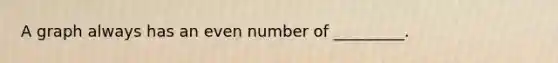 A graph always has an even number of _________.