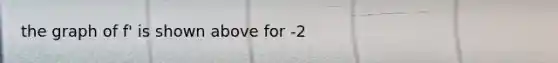 the graph of f' is shown above for -2<x<5. where is f increasing