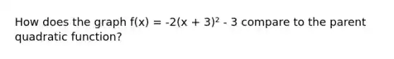 How does the graph f(x) = -2(x + 3)² - 3 compare to the parent quadratic function?