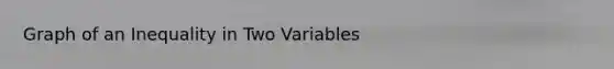 Graph of an Inequality in Two Variables